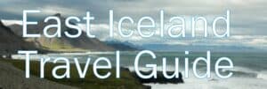 East Iceland Travel Guide